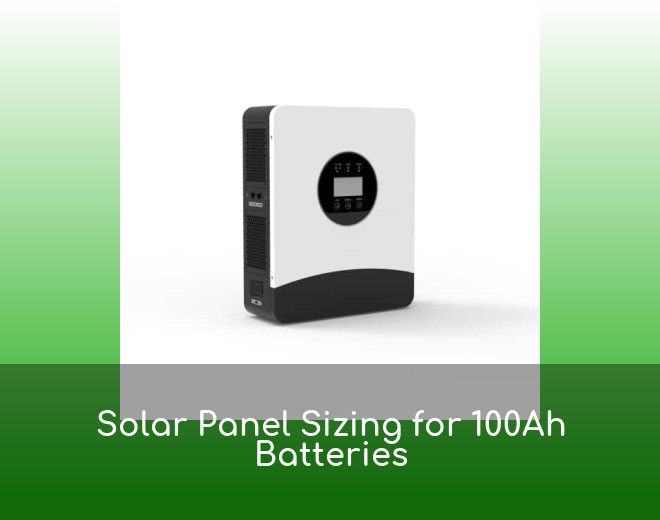 Solar Panel Sizing for 100Ah Batteries